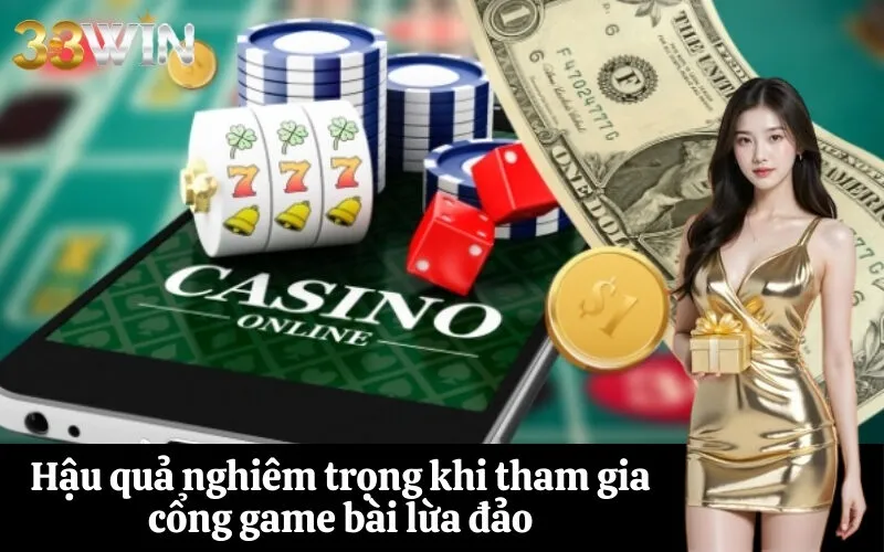 Hậu quả nghiêm trọng khi tham gia cổng game bài lừa đảo
