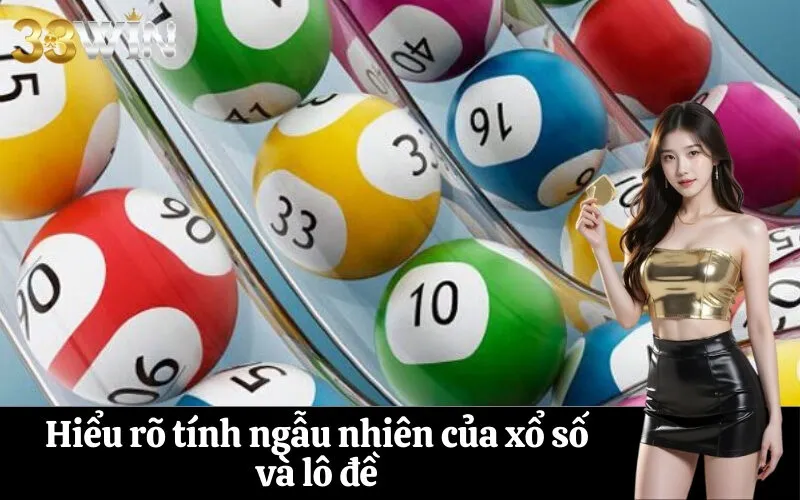 Hiểu rõ tính ngẫu nhiên của xổ số và lô đề