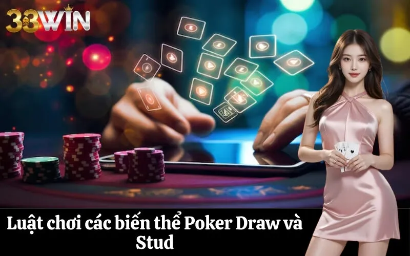 Luật chơi các biến thể Poker Draw và Stud