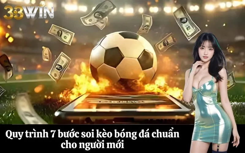 Quy trình 7 bước soi kèo bóng đá chuẩn cho người mới