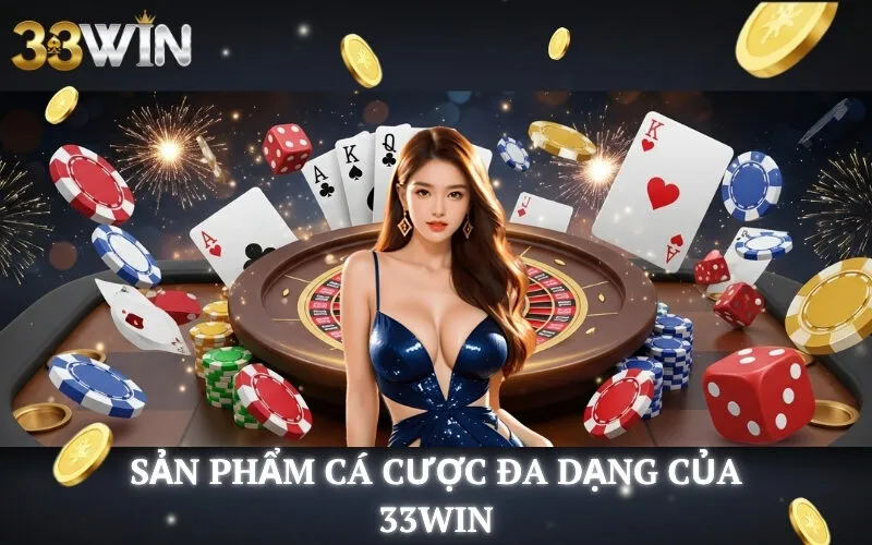Sản Phẩm Cá Cược Đa Dạng của 33Win