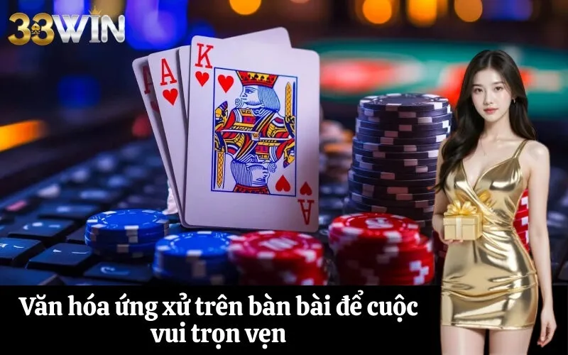 Văn hóa ứng xử trên bàn bài để cuộc vui trọn vẹn